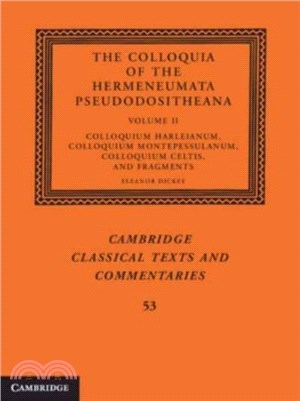 The Colloquia of the Hermeneumata Pseudodositheana: Volume 2, Colloquium Harleianum, Colloquium Montepessulanum, Colloquium Celtis, and Fragments