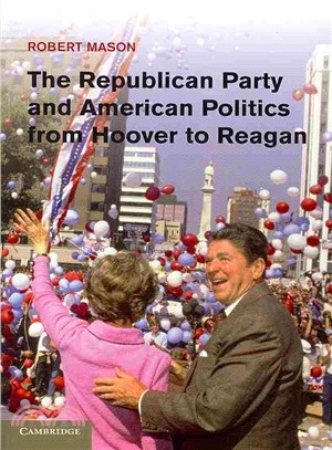 The Republican Party and American Politics from Hoover to Reagan