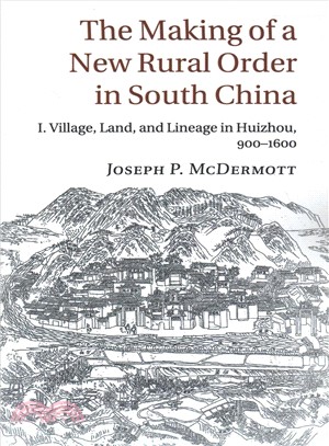 The Making of a New Rural Order in South China ― I. Village, Land, and Lineage in Huizhou, 900-1600