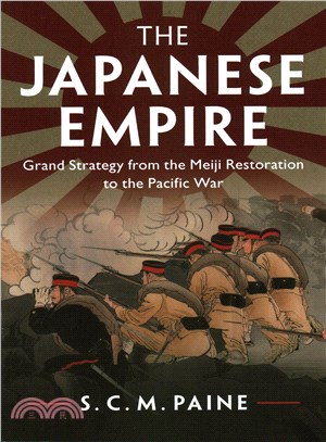 The Japanese empire :grand strategy from the Meiji Restoration to the Pacific War /