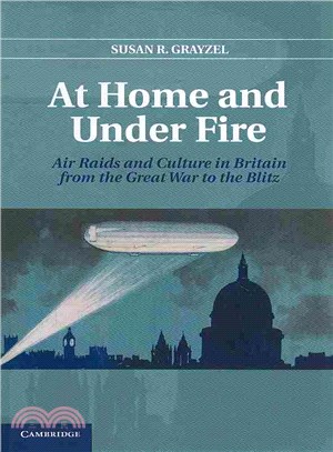 At Home and Under Fire ― Air Raids and Culture in Britain from the Great War to the Blitz