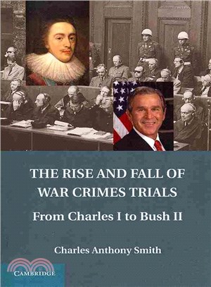 The Rise and Fall of War Crimes Trials ― From Charles I to Bush II