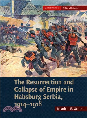 The Resurrection and Collapse of Empire in Habsburg Serbia, 1914-1918