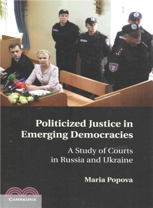 Politicized Justice in Emerging Democracies ― A Study of Courts in Russia and Ukraine