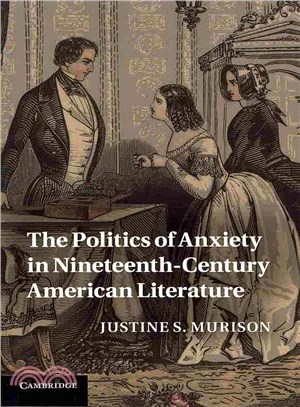 The Politics of Anxiety in Nineteenth-Century American Literature