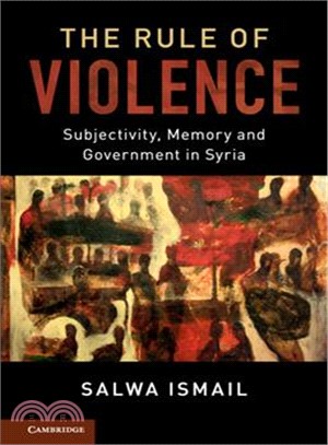 The Rule of Violence ― Subjectivity, Memory and Government in Syria