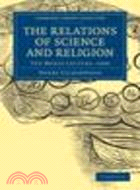 The Relations of Science and Religion:The Morse Lecture, 1880