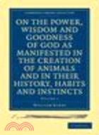 On the Power, Wisdom and Goodness of God as Manifested in the Creation of Animals and in their History, Habits and Instincts 2 Volume Paperback Set