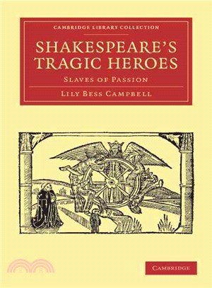 Shakespeare's Tragic Heroes:Slaves of Passion