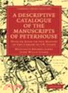 A Descriptive Catalogue of the Manuscripts in the Library of Peterhouse:With an Essay on the History of the Library by J.W. Clark