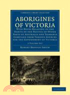 Aborigines of Victoria 2 Volume Paperback Set：With Notes Relating to the Habits of the Natives of Other Parts of Australia and Tasmania Compiled from Various Sources for the Government of Victoria