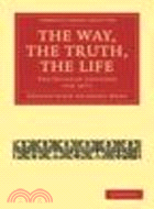 The Way, the Truth, the Life:The Hulsean Lectures for 1871