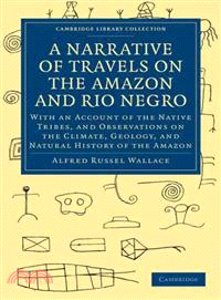 A Narrative of Travels on the Amazon and Rio Negro, with an Account of the Native Tribes, and Observations on the Climate, Geology, and Natural History of the Amazon