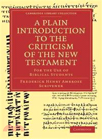 A Plain Introduction to the Criticism of the New Testament:For the Use of Biblical Students