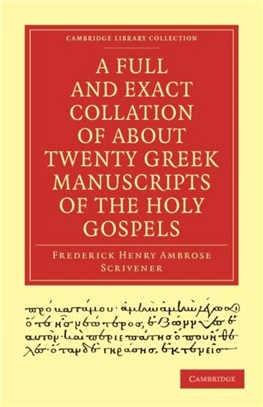 A Full and Exact Collation of About Twenty Greek Manuscripts of the Holy Gospels:Deposited in the British Museum, the Archiepiscopal Library at Lambeth
