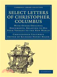 Select Letters of Christopher Columbus:With Other Original Documents, Relating to His Four Voyages to the New World