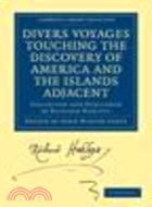 Divers Voyages Touching the Discovery of America and the Islands Adjacent:Collected and Published by Richard Hakluyt
