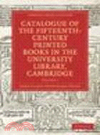 Catalogue of the Fifteenth-Century Printed Books in the University Library, Cambridge(Volume SET)