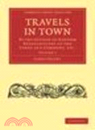 Travels in Town:By the Author of Random Recollections of the Lords and Commons, etc.(Volume 1)