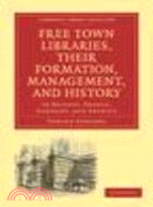 Free Town Libraries, their Formation, Management, and History:In Britain, France, Germany, and America