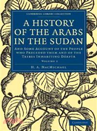 A History of the Arabs in the Sudan:And Some Account of the People who Preceded them and of the Tribes Inhabiting Dárfūr(Volume 2)