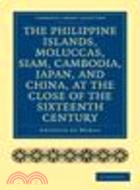 The Philippine islands, Moluccas, Siam, Cambodia, Japan, and China, at the close of the sixteenth century