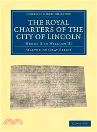 The Royal Charters of the City of Lincoln:Henry II to William III