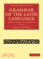 Grammar of the Latin Language:From Plautus to Suetonius(Volume 1)