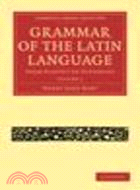 Grammar of the Latin Language:From Plautus to Suetonius(Volume 2)