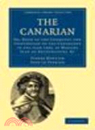 The Canarian:Or, Book of the Conquest and Conversion of the Canarians in the year 1402, by Messire Jean de Bethencourt, Kt