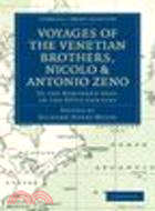 Voyages of the Venetian Brothers, Nicolò & Antonio Zeno, to the Northern Seas, in the XIVth Century