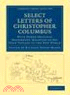 Select Letters of Christopher Columbus:With Other Original Documents, Relating to his Four Voyages to the New World