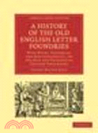 A History of the Old English Letter Foundries:With Notes, Historical and Bibliographical, on the Rise and Progress of English Typography