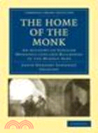 The Home of the Monk:An Account of English Monastic Life and Buildings in the Middle Ages