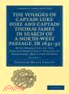 The Voyages of Captain Luke Foxe, of Hull, and Captain Thomas James, of Bristol, in Search of a North-West Passage, in 1631-32(Volume 1)