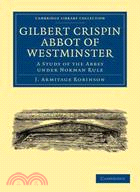 Gilbert Crispin Abbot of Westminster:A Study of the Abbey under Norman Rule