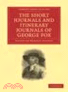 The Short Journals and Itinerary Journals of George Fox:In Commemoration of the Tercentenary of his Birth (1624-1924)