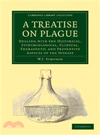 A Treatise on Plague:Dealing with the Historical, Epidemiological, Clinical, Therapeutic and Preventive Aspects of the Disease