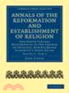 Annals of the Reformation and Establishment of Religion:And Other Various Occurrences in the Church of England, during Queen Elizabeth’s Happy Reign(Volume 3)