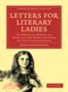Letters for Literary Ladies:To Which is Added, an Essay on the Noble Science of Self-Justification