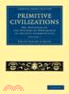 Primitive Civilizations:Or, Outlines of the History of Ownership in Archaic Communities(Volume 1)