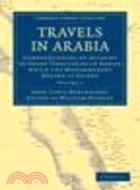 Travels in Arabia:Comprehending an Account of Those Territories in Hadjaz which the Mohammedans Regard as Sacred(Volume 1)