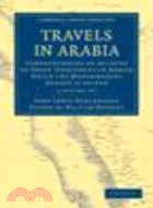 Travels in Arabia 2 Volume Paperback Set:Comprehending an Account of Those Territories in Hadjaz which the Mohammedans Regard as Sacred