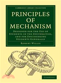 Principles of Mechanism：Designed for the Use of Students in the Universities, and for Engineering Students Generally