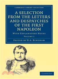 A Selection from the Letters and Despatches of the First Napoleon:With Explanatory Notes(Volume 1)