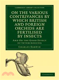 On the Various Contrivances by Which British and Foreign Orchids are Fertilised by Insects：And on the Good Effect of Intercrossing