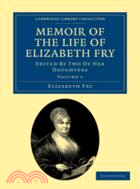 Memoir of the Life of Elizabeth Fry：With Extracts from Her Journal and Letters：VOLUME1