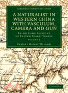 A Naturalist in Western China with Vasculum, Camera and Gun：Being Some Account of Eleven Years' Travel：VOLUME1