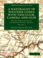 A Naturalist in Western China with Vasculum, Camera and Gun：Being Some Account of Eleven Years' Travel：VOLUME2