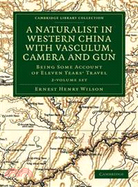 A Naturalist in Western China with Vasculum, Camera and Gun 2 Volume Set：Being Some Account of Eleven Years' Travel